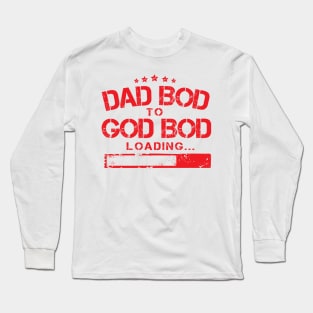 From Dad Bod to God Bod Loading ( Proud Macho Father Day ) Long Sleeve T-Shirt